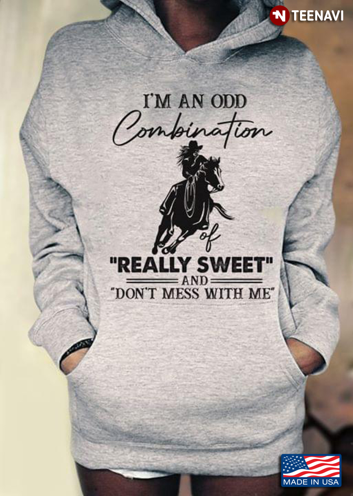 I’m An Odd Combination Really Sweet And Don’t Mess With Me