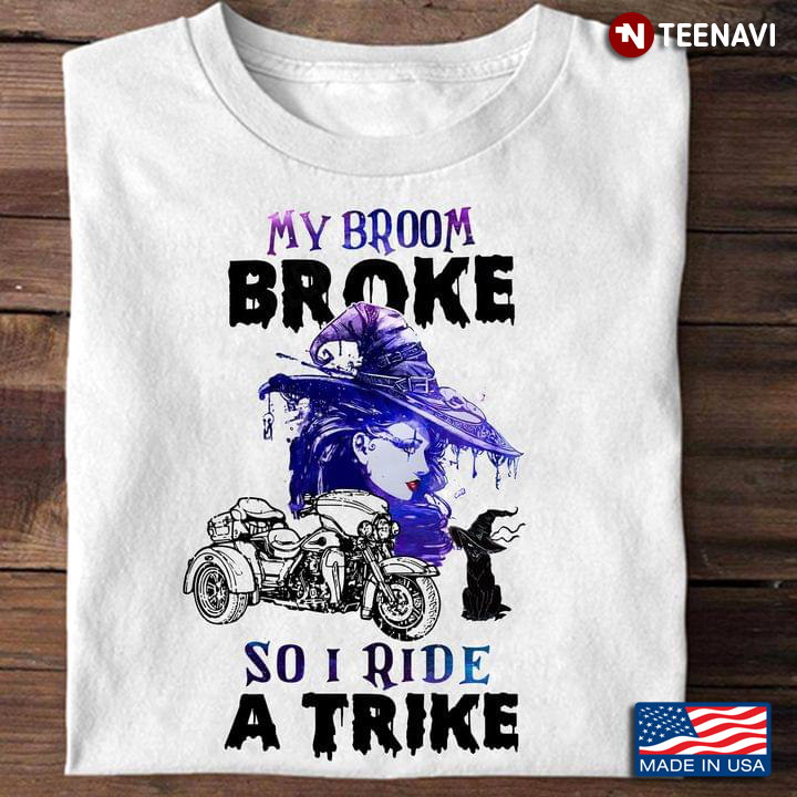 Witch My Broom Broke So Now I Ride A Trike