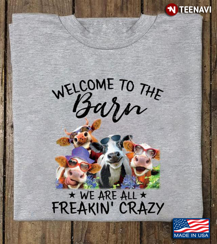 Dairy Cows Welcome To The Barn We Are All Freakin’ Crazy