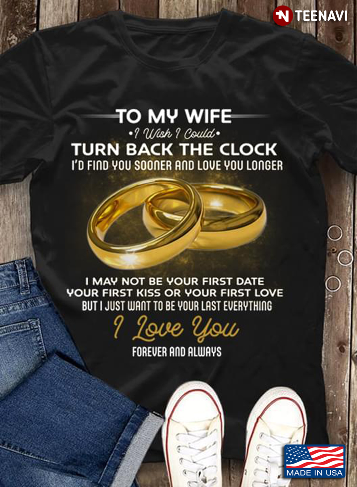 To My Wife – I Wish I Could Turn Back The Clock I’d Find You Sooner And Love You Longer