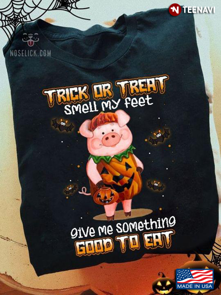 Pig Trick Or Treat Smell My Feet Give Me Something Good To Eat Halloween