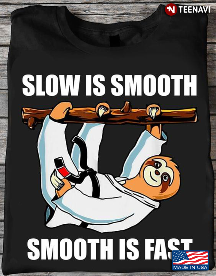 Slow Is Smooth Smooth Is Fast Sloth Jiu jitsu