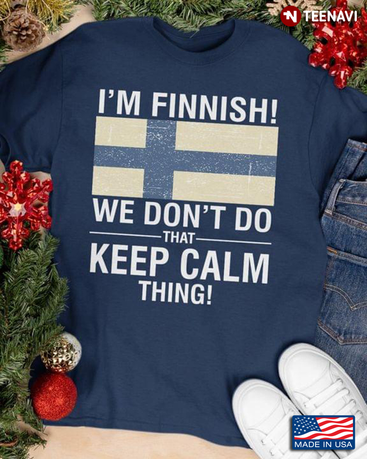 I’m Finnish We Don’t Do That Keep Calm Thing