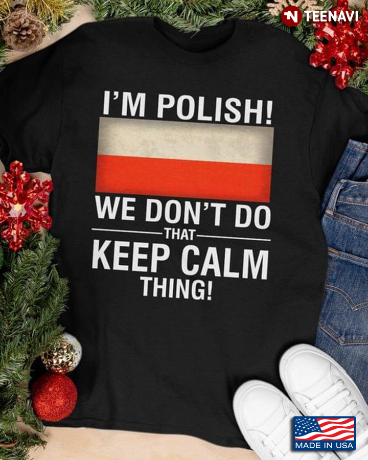 I’m Polish We Don’t Do That Keep Calm Thing