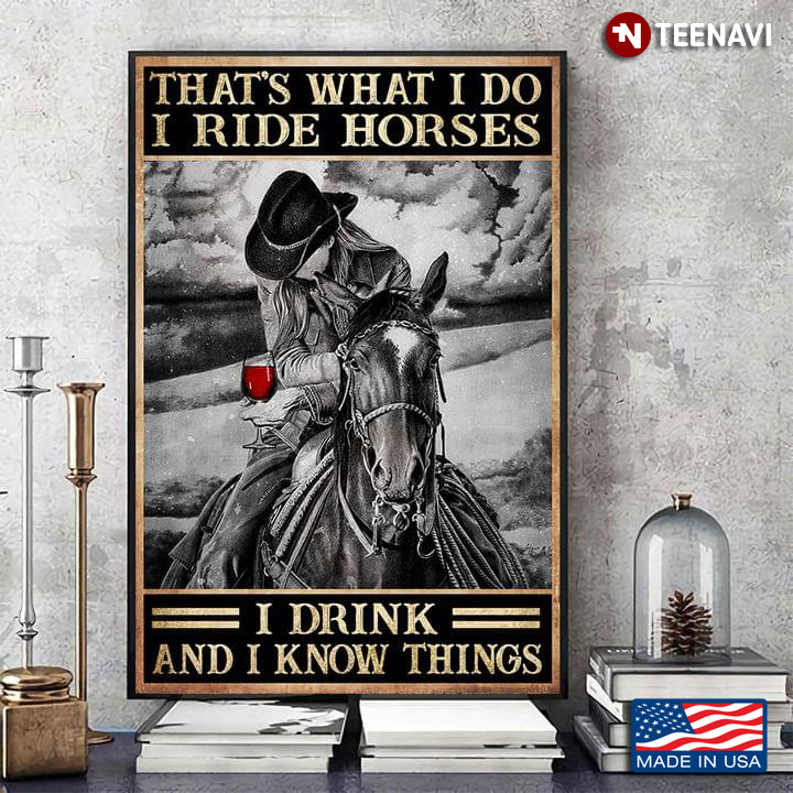 Black & White Theme Cowgirl With Glass Of Red Wine On Horseback That’s What I Do I Ride Horses I Drink And I Know Things