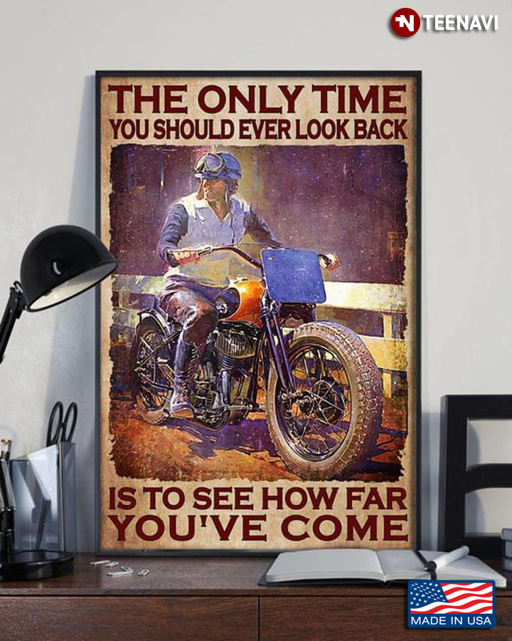 Vintage Cool Biker Sitting On Bike Looking Back The Only Time You Should Ever Look Back Is To See How Far You’ve Come