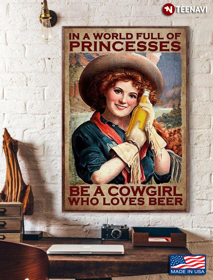 Vintage Smiling Cowgirl With Beer Bottle In A World Full Of Princesses Be A Cowgirl Who Loves Beer