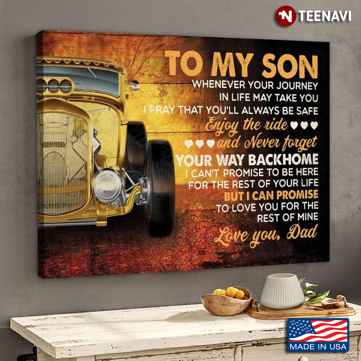 Vintage Yellow Car Dad & Son To My Son Whenever Your Journey In Life May Take You I Pray That You’ll Always Be Safe