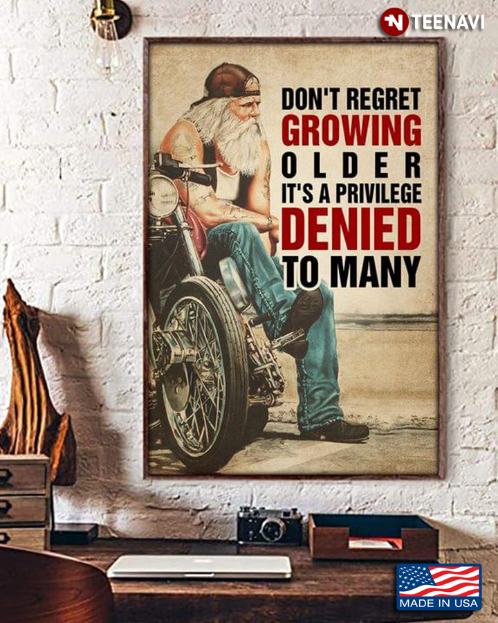 Vintage Cool Old Biker Sitting On Bike Don’t Regret Growing Older It’s Privilege Denied To Many