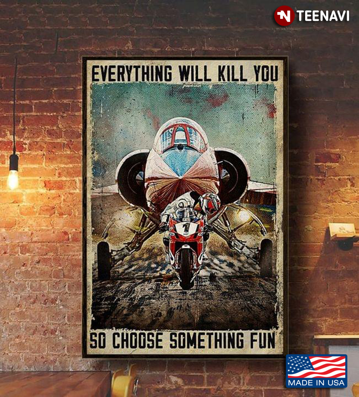 Vintage Motorcycle Racer Looking Back Aeroplane Everything Will Kill You So Choose Something Fun