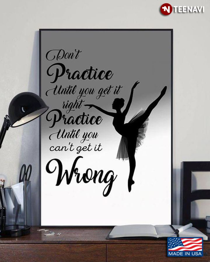 Vintage Ballerina Dancing Silhouette Don’t Practice Until You Get It Right Practice Until You Can't Get It Wrong