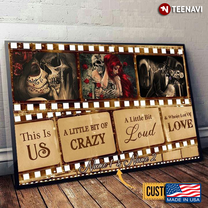 Film Theme Customized Name Skeleton Couples This Is Us A Little Bit Of Crazy A Little Bit Loud & Whole Lot Of Love