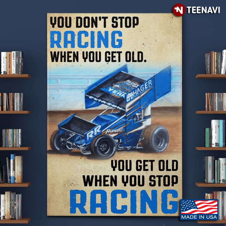 Vintage Sprint Car Racing You Don’t Stop Racing When You Get Old You Get Old When You Stop Racing