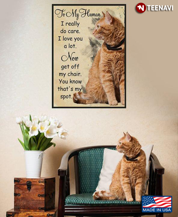 Vintage Orange Cat To My Human I Really Do Care I Love You A Lot Now Get Off My Chair You Know That's My Spot
