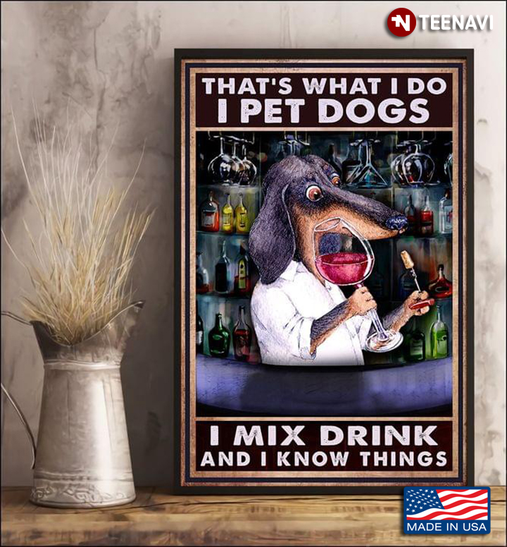 Vintage Dachshund With Red Wine Glass That’s What I Do I Pet Dogs I Mix Drink And I Know Things
