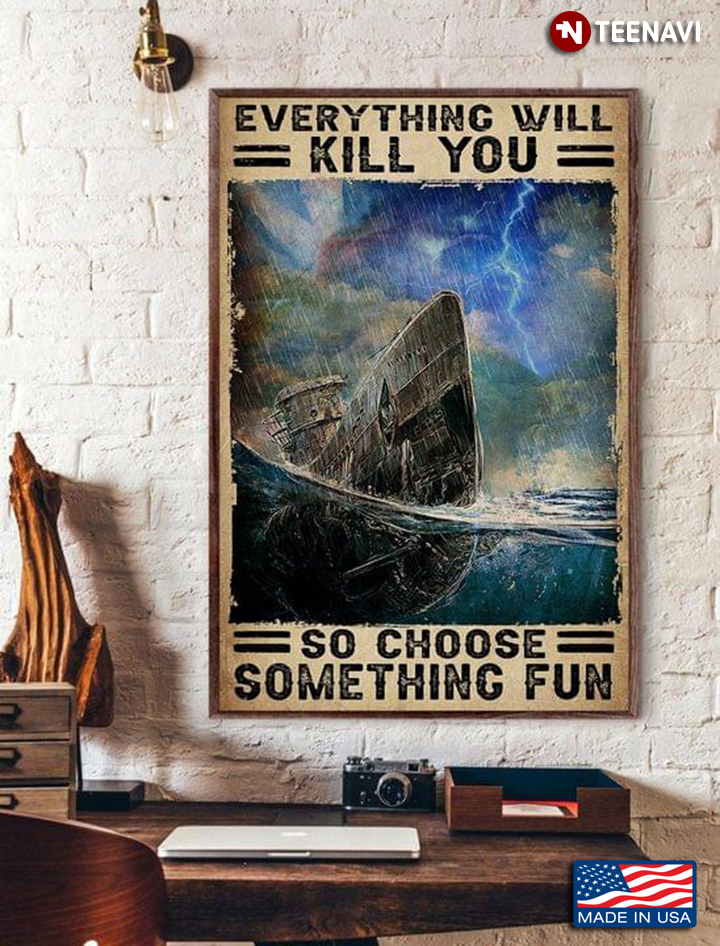 Vintage Ship In The Storm Everything Will Kill You So Choose Something Fun