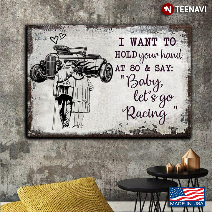 Vintage Old Couple & Hot Rod Car I Want To Hold Your Hand At 80 & Say: “Baby, Let’s Go Racing”