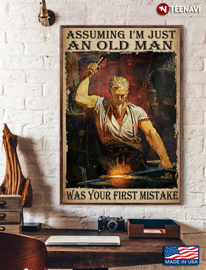 Vintage Blacksmith Assuming I’m Just An Old Man Was Your First Mistake