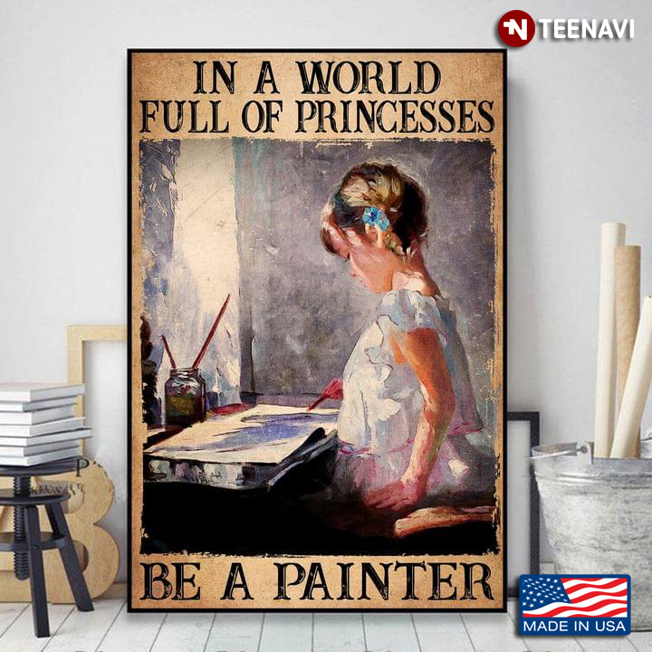 Vintage Little Girl Painting In A World Full Of Princesses Be A Painter