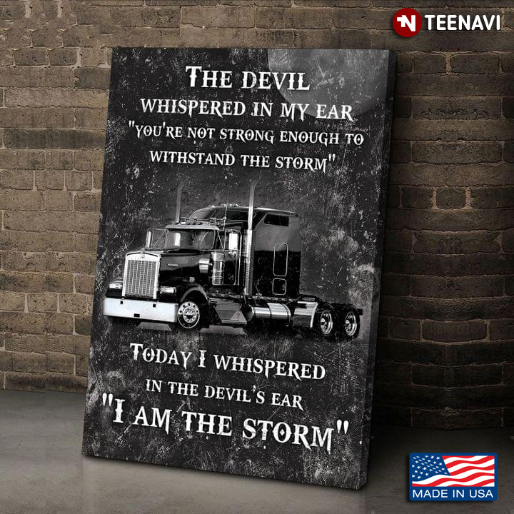 Vintage Truck The Devil Whispered In My Ear You’re Not Strong Enough To Withstand The Storm Today I Whispered In The Devil’s Ear I Am The Storm