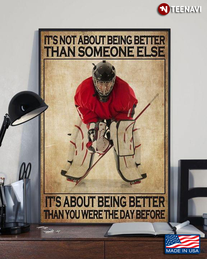 Vintage Ice Hockey Player It’s Not About Being Better Than Someone Else It’s About Being Better Than You Were The Day Before