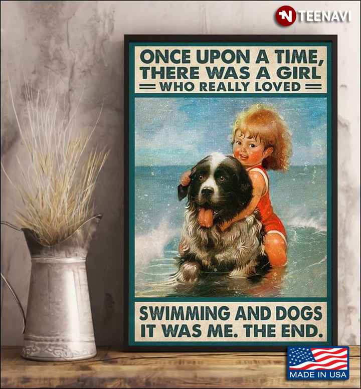 Vintage Once Upon A Time, There Was A Girl Who Really Loved Swimming And Dogs It Was Me The End