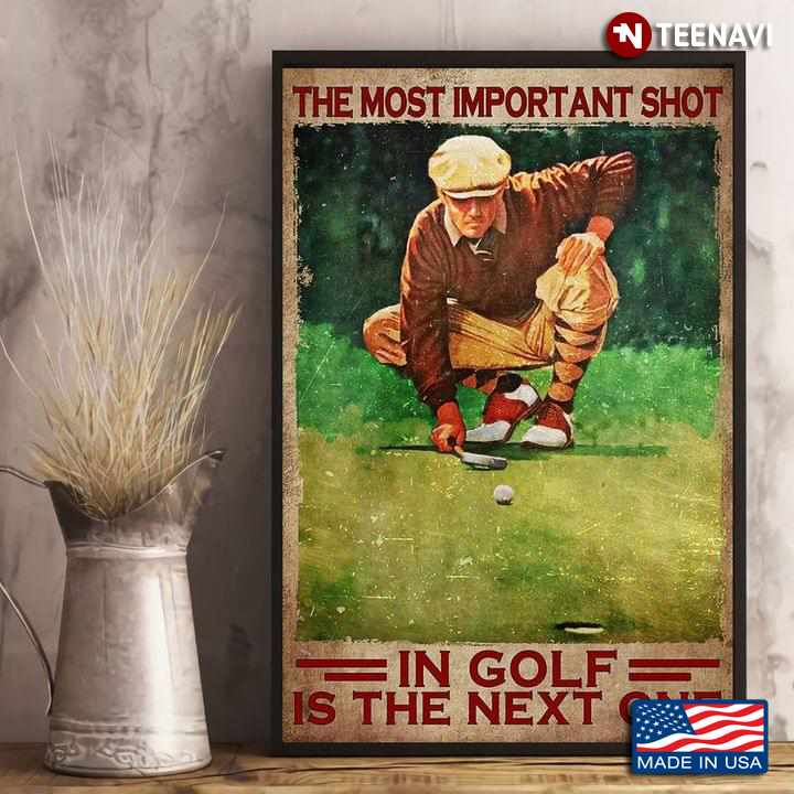 New Version Golfer The Most Important Shot In Golf Is The Next One
