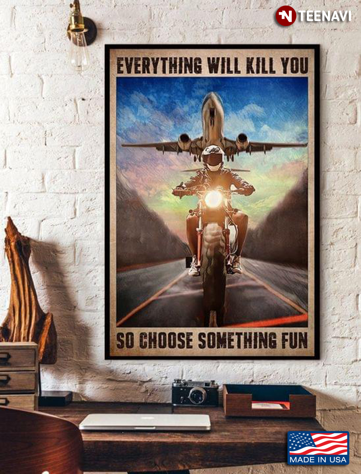 Vintage Bike And Airplane Racing Everything Will Kill You So Choose Something Fun