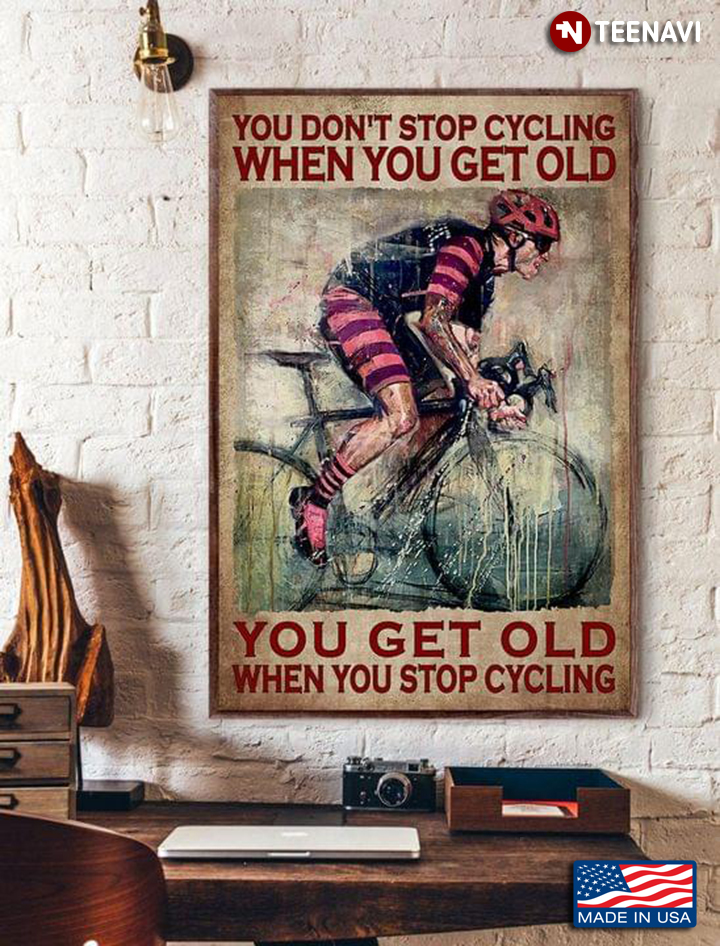 Vintage Cyclist Painting You Don’t Stop Cycling When You Get Old You Get Old When You Stop Cycling