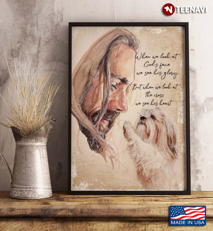 Vintage Jesus Christ & Shih Tzu When We Look At God's Face We See His Glory But When We Look At The Cross We See His Heart