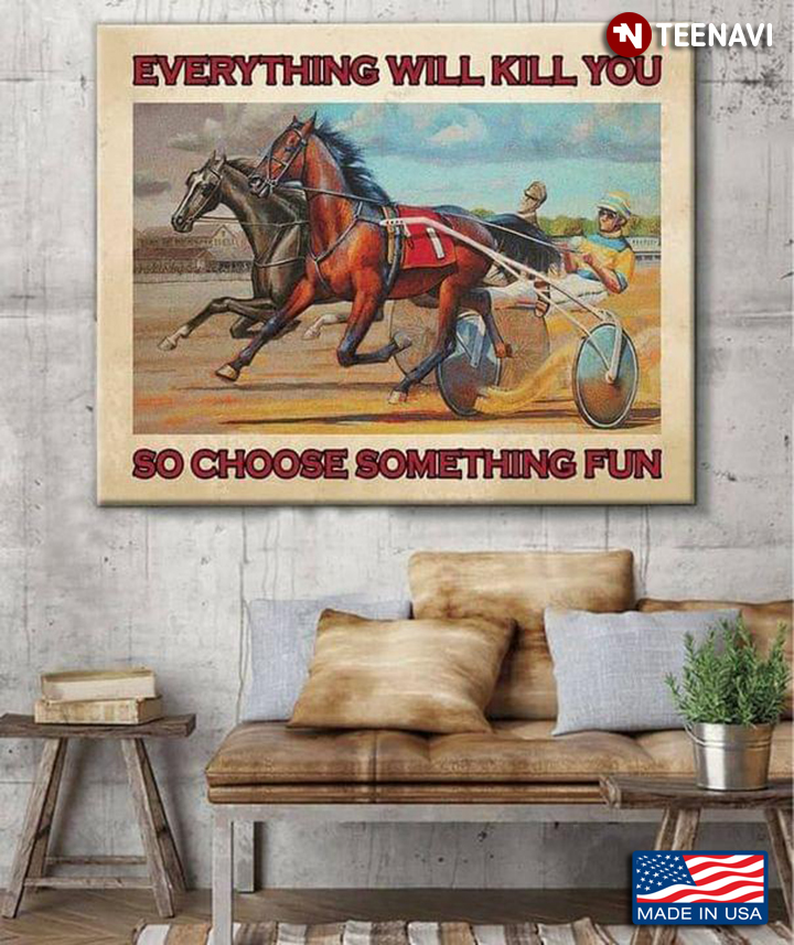 Vintage Harness Racing Everything Will Kill You So Choose Something Fun