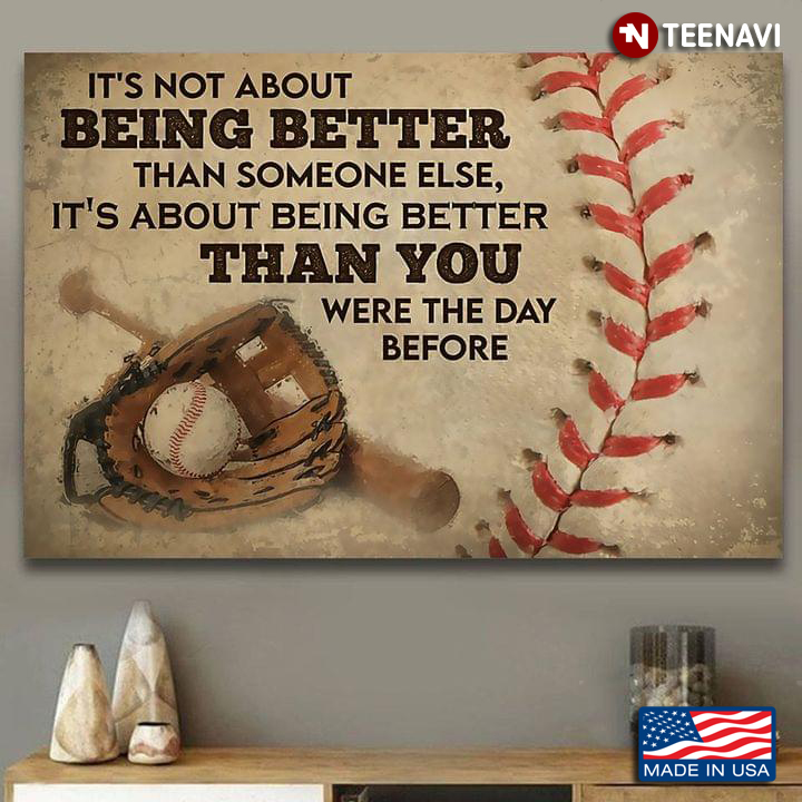 Vintage Baseball Glove, Ball & Bat It’s Not About Being Better Than Someone Else, It’s About Being Better Than You Were The Day Before