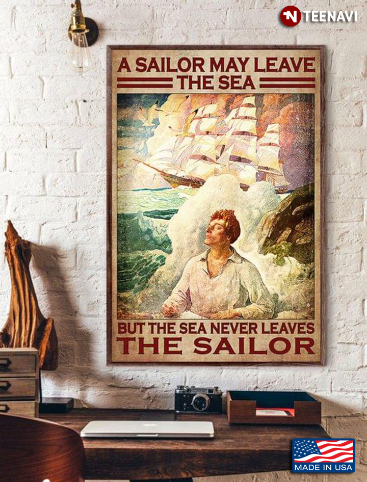 Vintage A Sailor May Leave The Sea But The Sea Never Leaves The Sailor