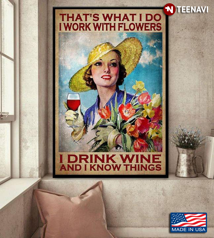 Vintage Smiling Girl With Flowers & Red Wine Glass That's What I Do I Work With Flowers I Drink Wine And I Know Things