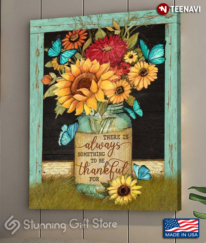 Vintage Blue Butterflies Flying Around Flowers In Vase There Is Always Something To Be Thankful For