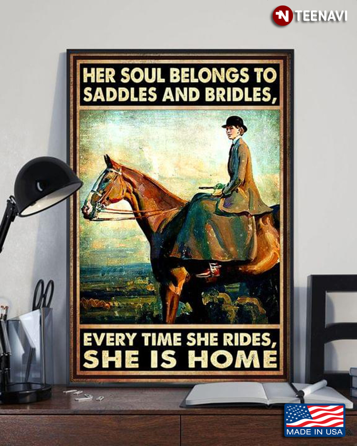 Vintage Her Soul Belongs To Saddles And Bridles, Every Time She Rides, She Is Home