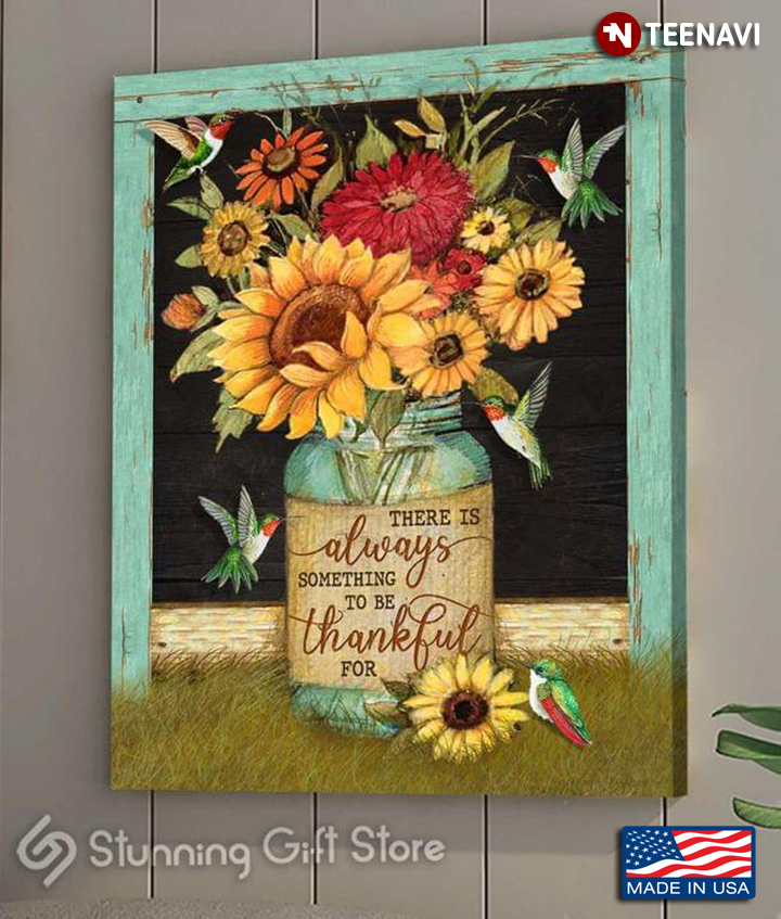 Vintage Hummingbirds Flying Around Flowers In Vase There Is Always Something To Be Thankful For