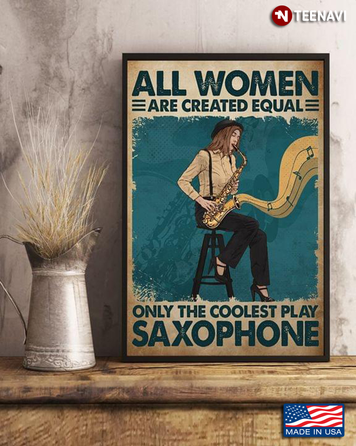 Vintage Female Saxophonist All Women Are Created Equal Only The Coolest Play Saxophone