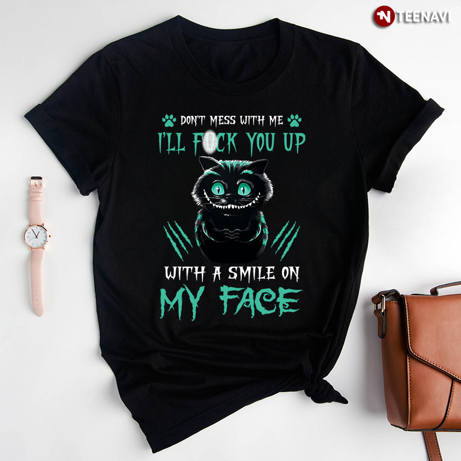 Halloween Black Cat Don't Mess With Me I'll Fuck You Up With A Smile on My Face T-Shirt