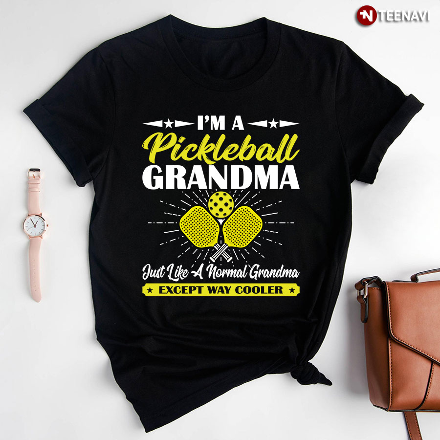 I'm A Pickleball Grandma Just Like A Normal Grandma Except Way Cooler T-Shirt - Women's Tee