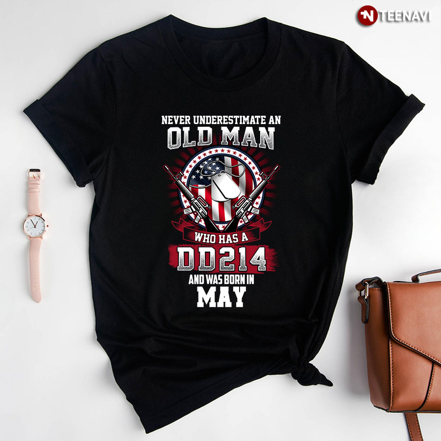 Military Gun American Flag Never Underestimate An Old Man Who Has A DD214 And Was Born In May T-Shirt