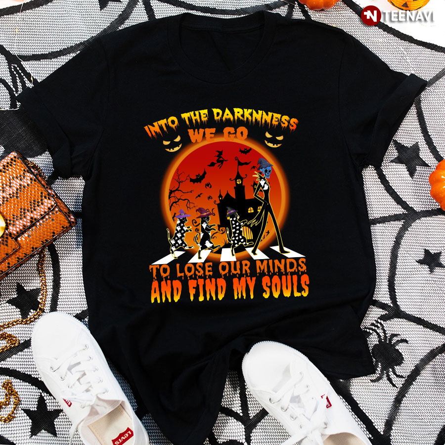And Into The Darkness We Go To Lose Our Minds And Find My Souls Jack Skellington T-Shirt