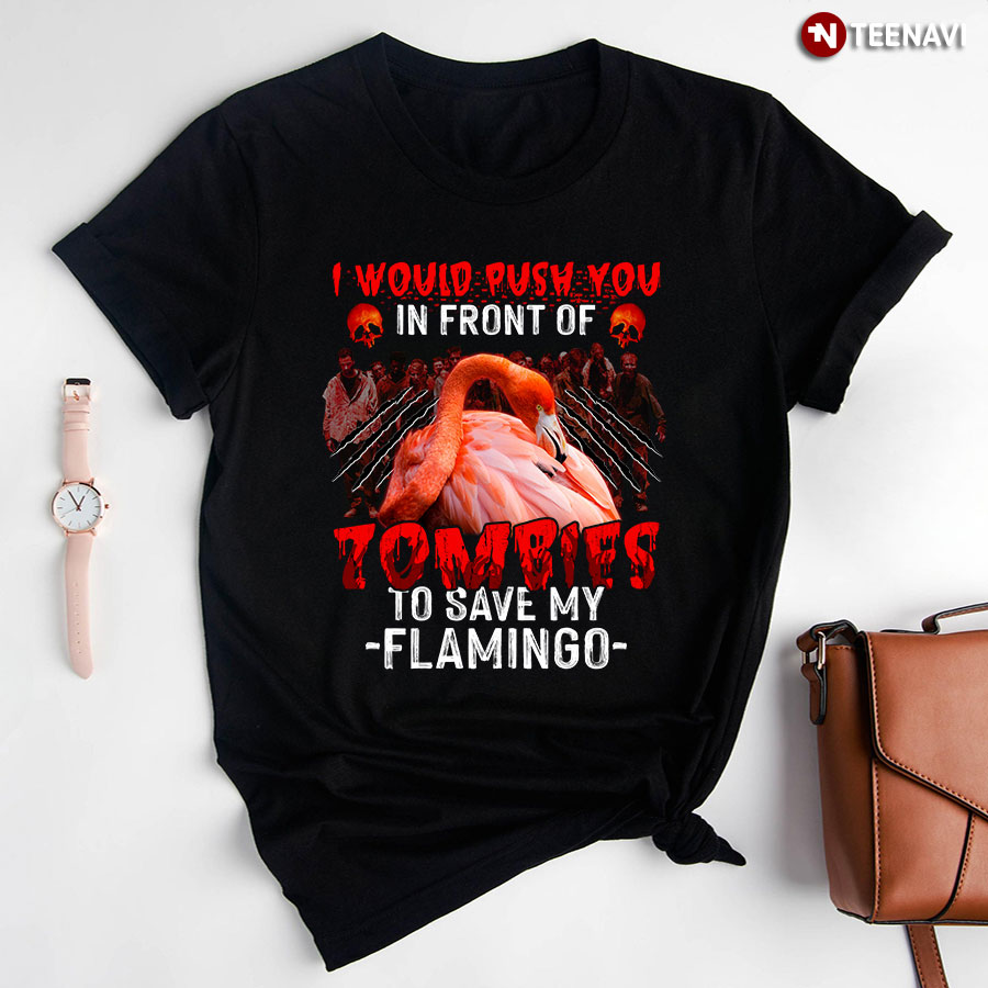 I Would Push You In Front Of Zombies To Save My Flamingo for Halloween T-Shirt