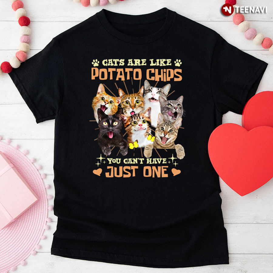 Cats Are Like Potato Chips You Can't Have Just One for Cat Lovers T-Shirt