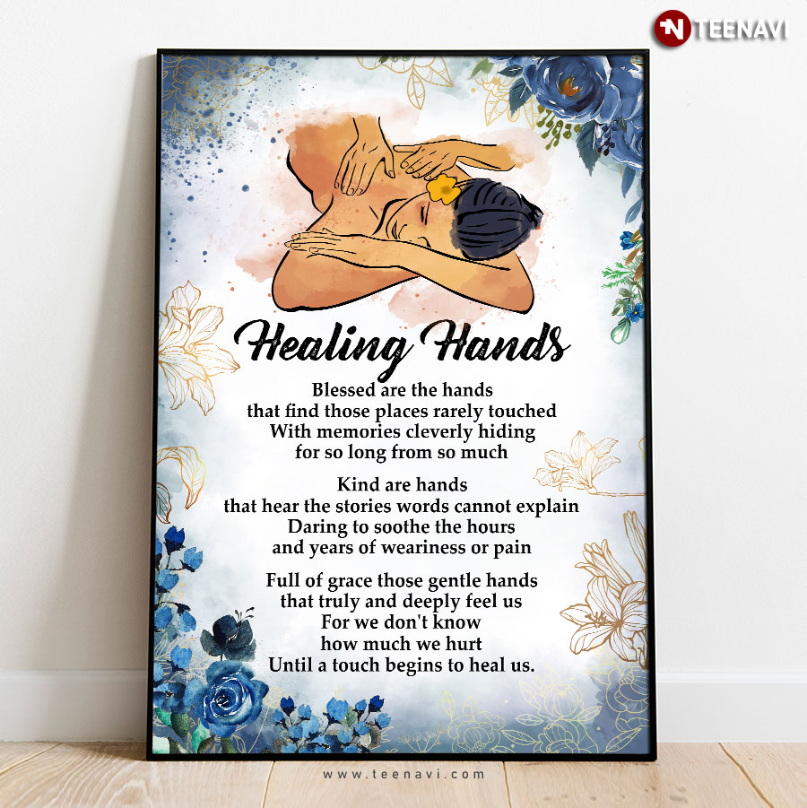 Massage Therapist Healing Hands Blessed Are The Hands That Find Those Places Rarely Touched With Memories Cleverly Hiding For So Long From So Much Poster