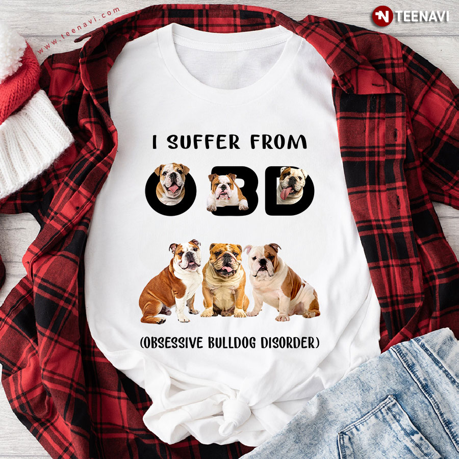 I Suffer From OBD Obsessive Bulldog Disorder for Dog Lover T-Shirt