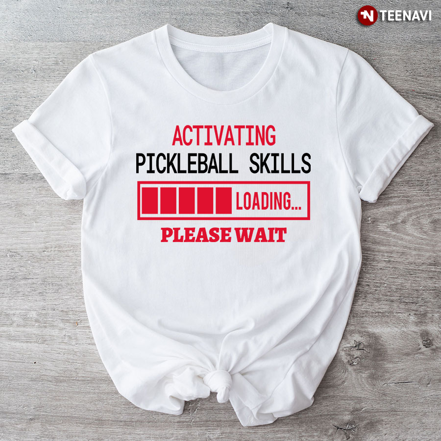 Activating Pickleball Skills Loading Please Wait For Pickleball Lovers T-Shirt