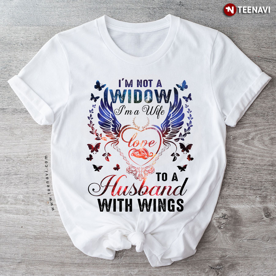 I'm Not A Widow I'm A Wife To A Husband With Wings Ring with Angel Wings T-Shirt