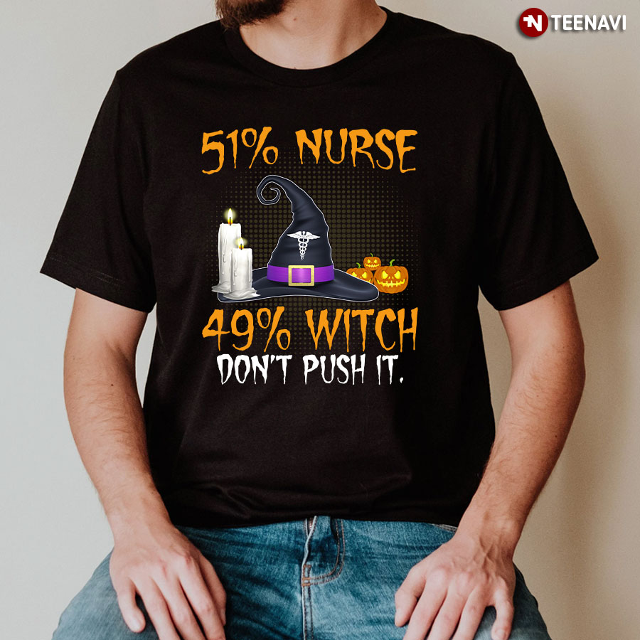 51% Nurse 49% Witch Don't Push It for Halloween T-Shirt