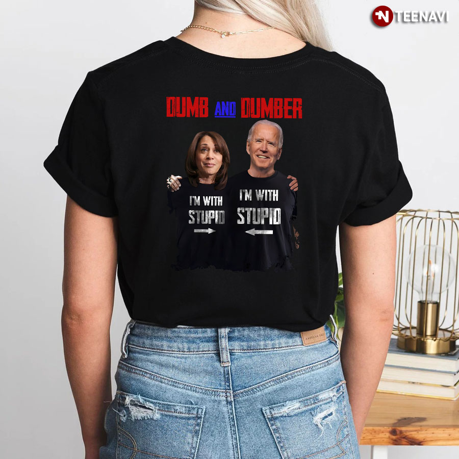 Dumb And Dumber I'm With Stupid Kamala Harris And Joe Biden T-Shirt